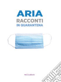 Aria. Racconti in quarantena libro