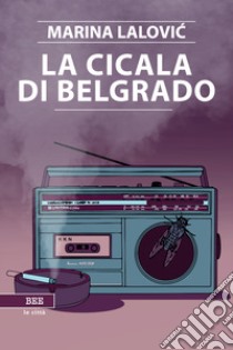 La cicala di Belgrado libro di Lalovic Marina