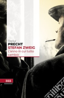 Stefan Zweig. L'anno in cui tutto cambiò libro di Precht Raoul