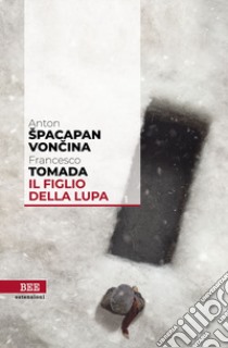 Il figlio della lupa libro di Tomada Francesco; Spacapan Voncina Anton