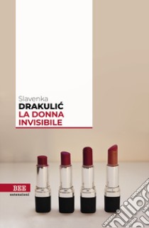 La donna invisibile libro di Drakulic Slavenka