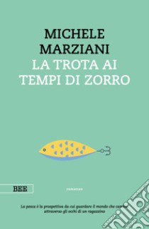 La trota ai tempi di Zorro libro di Marziani Michele