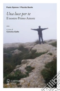 Una luce per te. Il nostro primo amore libro di Sipione Paola; Basile Placida; Gallo C. (cur.)