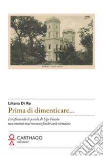 Prima di dimenticare... libro di Di Re Liliana