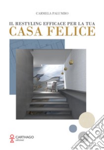 Il restyling efficace per la tua casa felice libro di Palumbo Carmela