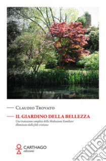 Il giardino della bellezza. Una trattazione completa della mediazione familiare illuminata dalla fede cristiana libro di Trovato Claudio