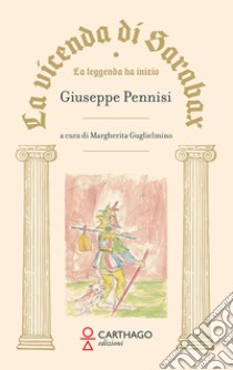 La vicenda di Sarabax. La leggenda ha inizio libro di Pennisi Giuseppe; Guglielmino M. (cur.)