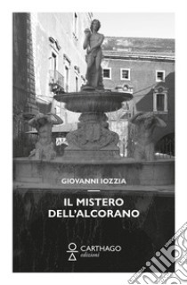 Il mistero dell'Alcorano libro di Iozzia Giovanni