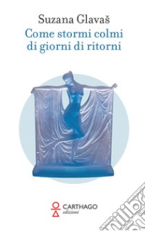 Come stormi colmi di giorni di ritorni libro di Glavas Suzana