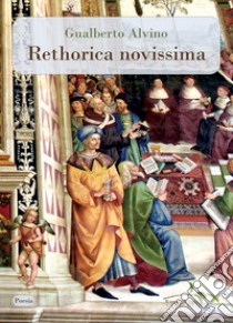 Rethorica novissima libro di Alvino Gualberto