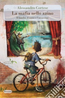 La mafia nello zaino. Il bimbo, il nano e l'assassino libro di Cortese Alessandro