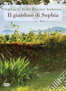 Il giardino di Sophia. Testo portoghese a fronte libro di Andresen Sophia de Mello Breyner; Maggiani R. (cur.)