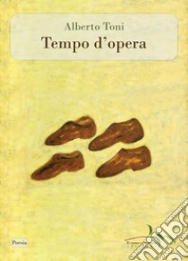 Tempo d'opera libro di Toni Alberto; Deidier R. (cur.)