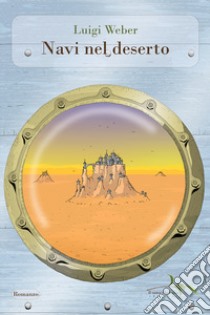 Navi nel deserto libro di Weber Luigi