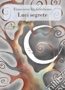 Luci segrete libro di De Girolamo Francesco