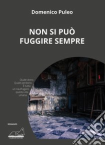 Non si può fuggire sempre libro di Puleo Domenico