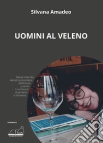 Uomini al veleno libro di Amadeo Silvana