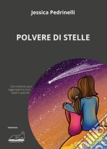 Polvere di stelle libro di Pedrinelli Jessica