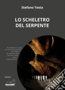 Lo scheletro del serpente libro di Testa Stefano