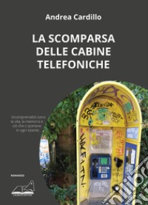 La scomparsa delle cabine telefoniche libro di Cardillo Andrea