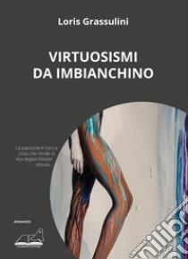 Virtuosismi da imbianchino libro di Grassulini Loris