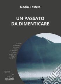 Un passato da dimenticare libro di Cestele Nadia