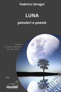 Luna. Pensieri e poesie libro di Seregni Federico