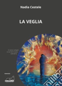 La veglia libro di Cestele Nadia