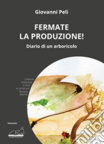 Fermate la produzione! libro di Peli Giovanni