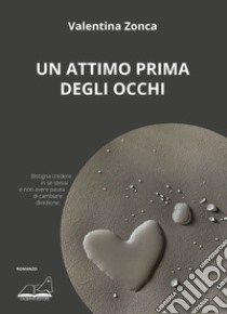 Un attimo prima degli occhi libro di Zonca Valentina