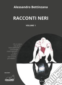 Racconti neri. Vol. 1 libro di Bettinzana Alessandro