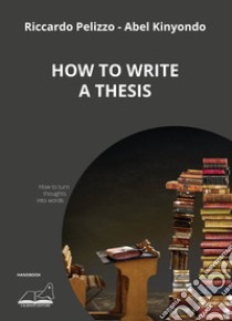 How to write a thesis libro di Pelizzo Riccardo; Kinyondo Abel