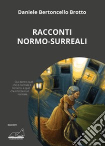 Racconti normo-surreali libro di Bertoncello Brotto Daniele