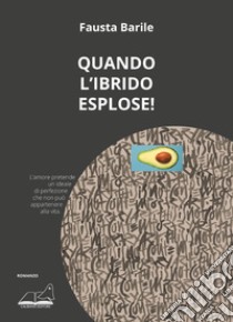 Quando l'ibrido esplose! libro di Barile Fausta