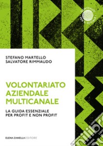 Volontariato aziendale multicanale. La guida essenziale per profit e non profit libro di Martello Stefano; Rimmaudo Salvatore