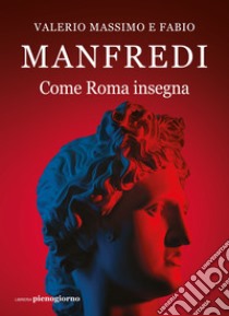 Come Roma insegna libro di Manfredi Valerio Massimo; Manfredi Fabio E.