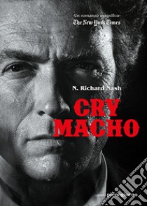 Cry macho. Ediz. italiana libro di Nash N. Richard