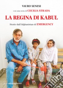 La regina di Kabul. Storie dall'Afghanistan di Emergency libro di Senesi Vauro