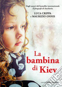 La bambina di Kiev libro di Crippa Luca; Onnis Maurizio