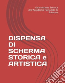 Dispensa di scherma storica e artistica libro di Commissione Tecnica dell'Accademia Nazionale di Scherma (cur.)