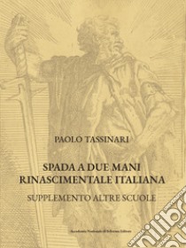 Spada a due mani Rinascimentale Italiana. Supplemento altre scuole libro di Tassinari Paolo