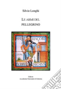 Le armi del pellegrino libro di Longhi Silvio; Toràn G. (cur.)