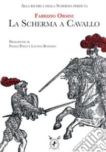 La scherma a cavallo libro di Orsini Fabrizio