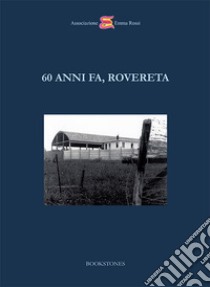 60 anni fa, Rovereta libro di Rossi Laura; Barducci Sergio; Busignani Patrizia