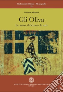 Gli Oliva. Le armi, il denaro, le arti libro di Allegretti Girolamo