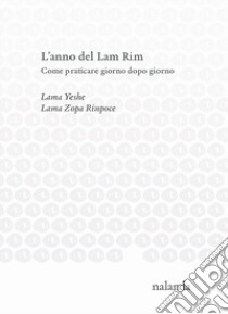 L'anno del Lam Rim. Come praticare giorno dopo giorno libro di Yeshe (lama); Zopa Rinpoce (Lama)