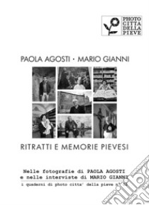 Ritratti e Memorie Pievesi. Ediz. illustrata libro di Gianni Mario; Agosti Paola