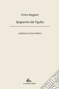 Epigrammi dal Tigullio libro di Reggiani Enrico