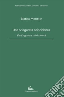 Una sciagurata coincidenza. Zio Eugenio e altri ricordi libro di Montale Bianca