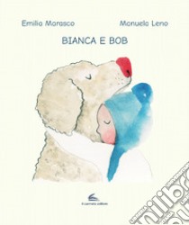 Bianca e Bob libro di Marasco Emilia